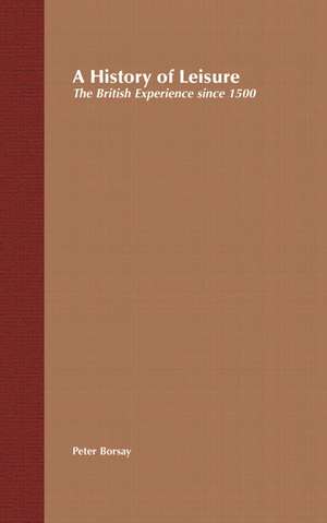 A History of Leisure: The British Experience since 1500 de Professor Peter Borsay