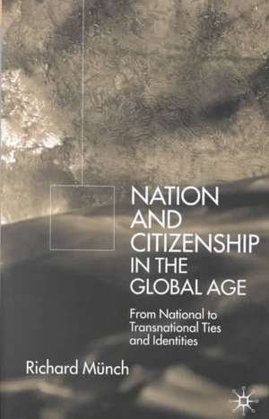 Nation and Citizenship in the Global Age: From National to Transnational Ties and Identities de R. Münch