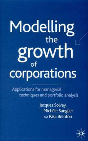 Modelling the Growth of Corporations: Applications for Managerial Techniques and Portfolio Analysis de J. Solvay