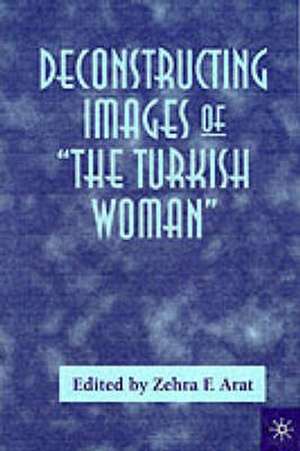 Deconstructing Images of the Turkish Woman de Zehra F. Arat