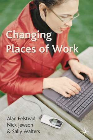 Changing Places of Work de Alan Felstead