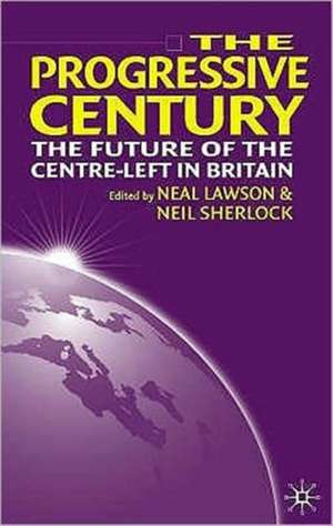 The Progressive Century: The Future of the Centre-Left in Britain de N. Lawson