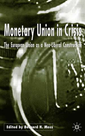 Monetary Union in Crisis: The European Union as a Neo-Liberal Construction de B. Moss