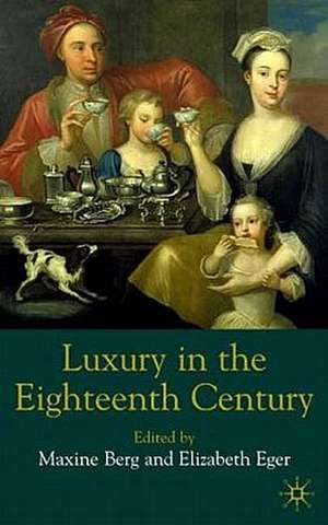 Luxury in the Eighteenth Century: Debates, Desires and Delectable Goods de M. Berg