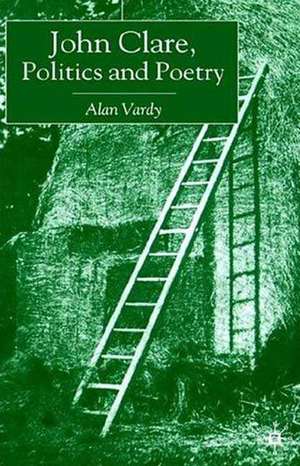 John Clare, Politics and Poetry de A. Vardy