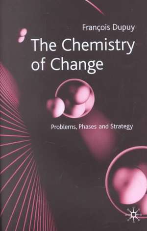 The Chemistry of Change: Problems, Phases and Strategy de F. Dupuy