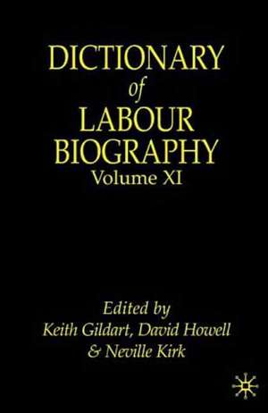 Dictionary of Labour Biography: Volume XI de K. Gildart