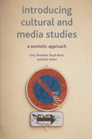 Introducing Cultural and Media Studies: A Semiotic Approach de Tony Thwaites