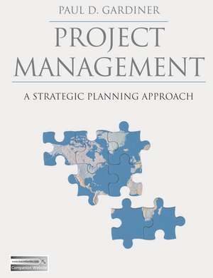 Project Management: A Strategic Planning Approach de Paul Gardiner