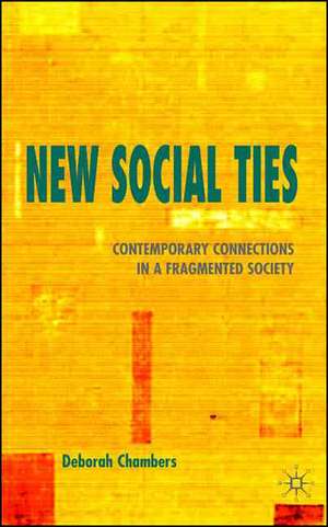 New Social Ties: Contemporary Connections in a Fragmented Society de Deborah Chambers