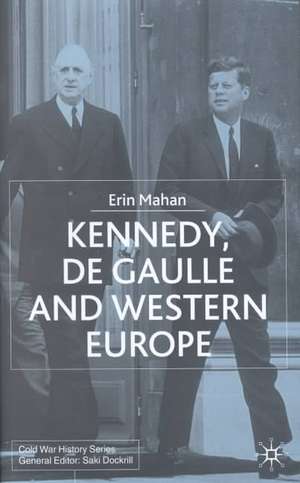 Kennedy, de Gaulle and Western Europe de E. Mahan