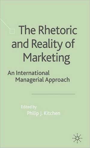 The Rhetoric and Reality of Marketing: An International Managerial Approach de P. Kitchen