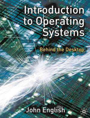 Introduction to Operating Systems: Behind the Desktop de John English