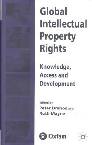 Global Intellectual Property Rights: Knowledge, Access and Development de P. Drahos