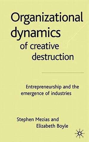 The Organizational Dynamics of Creative Destruction: Entrepreneurship and the Creation of New Industries de S. Mezias