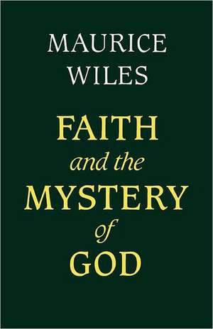 Faith and the Mystery of God de Maurice F. Wiles