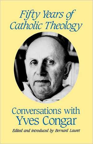 Fifty Years of Catholic Theology de Yves Congar