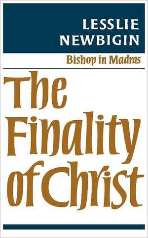 The Finality of Christ de Lesslie Newbigin