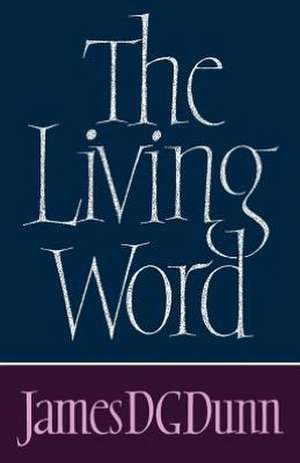 The Living Word de JAMES D.G. DUNN