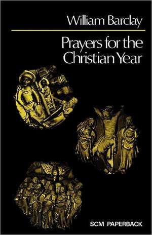 Prayers for the Christian Year de William Barclay