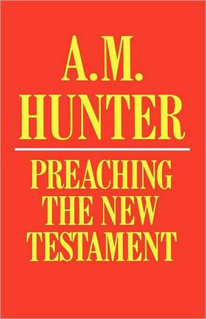 Preaching the New Testament de A. M. Hunter