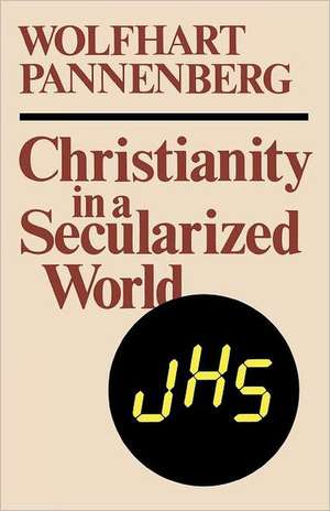 Christianity in a Secularized World de Wolfhart Pannenberg