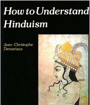 How to Understand Hinduism de Jean-Christophe Demariaux