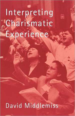 Interpreting Charismatic Experience de David Middlemiss