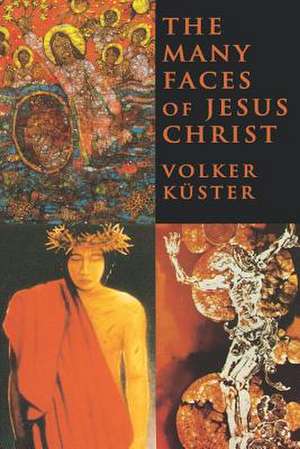 The Many Faces of Jesus Christ de Volker Kuster