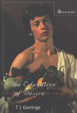 The Education of Desire de T J Gorringe