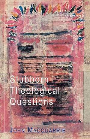 Stubborn Theological Questions de John Macquarrie