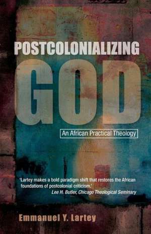 Postcolonializing God de Emmanuel Y. Lartey