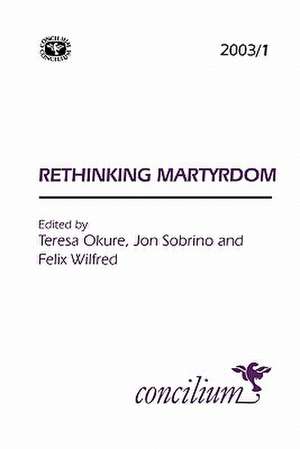 Concilium 2003/1 Rethinking Martyrdom de Teresa Okure