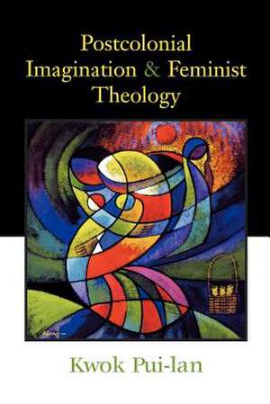 Postcolonial Imagination and Feminist Theology de Pui-Lan Kwok