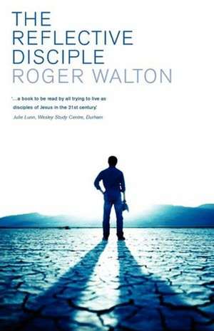 The Reflective Disciple de Roger Etc Walton