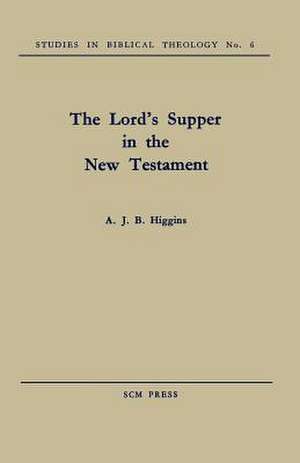 The Lord's Supper in the New Testament de A. J. B. Higgins