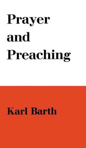 Prayer and Preaching de Karl Barth