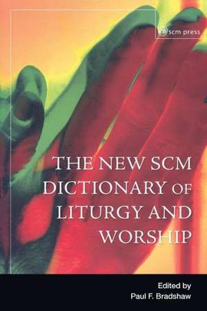 New Scm Dictionary of Liturgy and Worship de Paul F. Bradshw