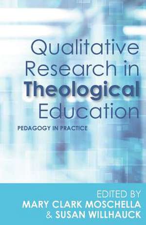 Qualitative Research in Theological Education de Mary Clark Moschella