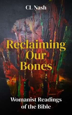 Reclaiming Our Bones de Cl Nash