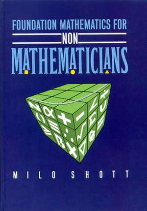 Foundation Mathematics for Non-Mathematicians de Milo Shott