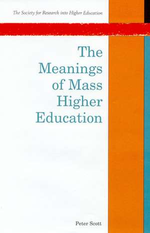 The Meanings Of Mass Higher Education de Peter Scott