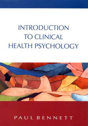 Introduction To Clinical Health Psychology de Paul Bennett