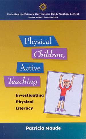 PHYSICAL CHILDREN, ACTIVE TEACHING de Patricia Maude