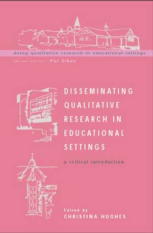 Disseminating Qualitative Research in Educational Settings de Christina Hughes