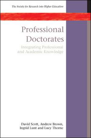 Professional Doctorates: Integrating Academic and Professional Knowledge de David Scott