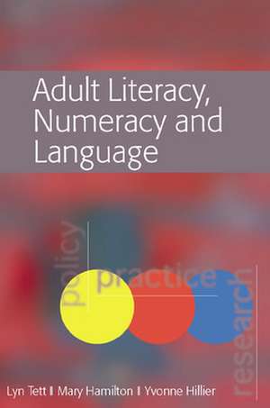 Adult Literacy, Numeracy and Language: Policy, Practice and Research de Lyn Tett