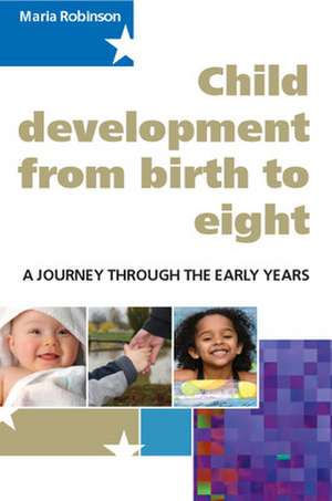 Child Development from Birth to Eight: A Journey through the Early Years de Maria Robinson