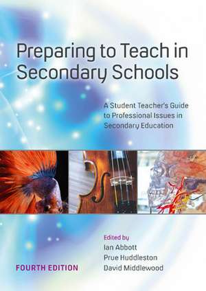 Preparing to Teach in Secondary Schools: A Student Teacher's Guide to Professional Issues in Secondary Education de Ian Abbott