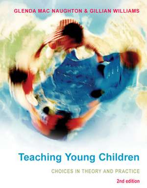 Teaching Young Children: Choices in Theory and Practice de Glenda Mac Naughton